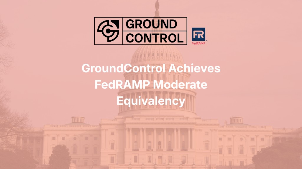 GroundControl Achieves FedRAMP Moderate Equivalency