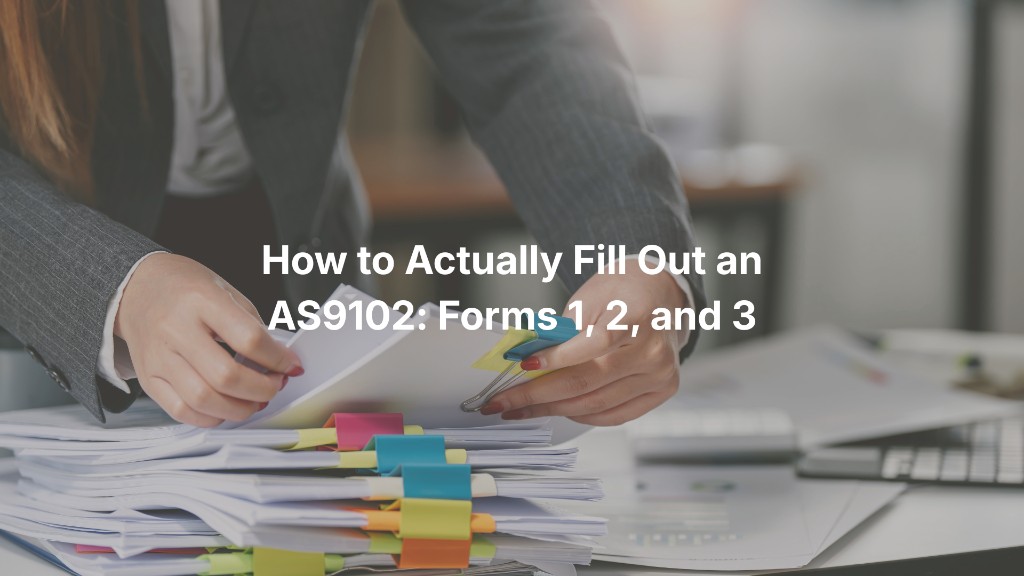 How to Actually Fill Out an AS9102: Forms 1, 2, and 3