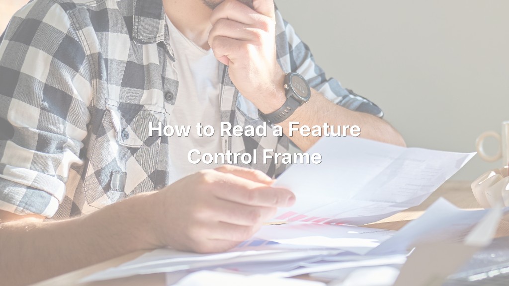 How to Read a Feature Control Frame