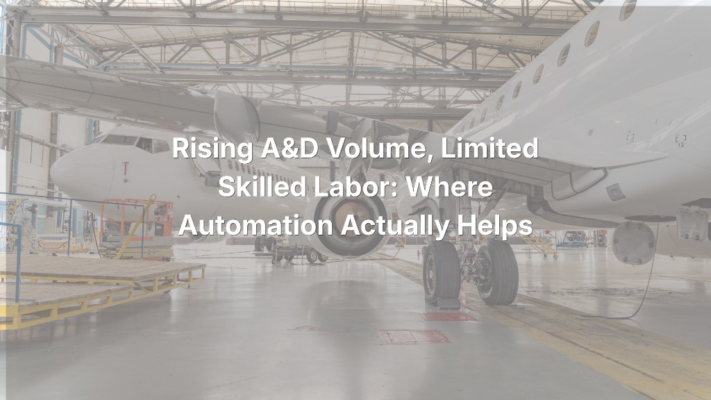 Rising A&D Volume, Limited Skilled Labor: Where Automation Actually Helps